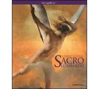 Sacro lombardo. Dai Borromeo al simbolismo. Catalogo della mostra (Milano, 6 ottobre 2010-6 gennaio 2011)
