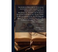 Sacrorum Bibliorum Vulgatae Editionis Concordantiae... A Francisco Luca Primum Recensitae, Deinde Ab Huberto Phalesio Expurgatae, Nunc Vero Rursum ... Cura Et Studio Balthazaris Tourniaire, ......