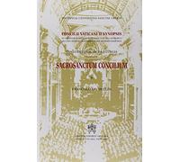 Sacrosanctum Concilium. Constitutio de Sacra Liturgia. Concilii Vaticani II Synopsis in ordinem redigens schemata cum relationibus necnon Patrum orationes atque...