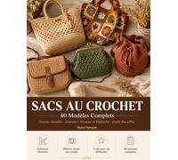 SACS AU CROCHET: 40 Modèles Complets Patrons Détaillés, Schémas, Niveaux de Difficulté et Guide Pas-à-Pas pour Tous les Niveaux
