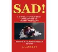 SAD!: A Short Attention Span Crash Course On Trump's Pathology