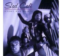 Sad Cafe - Every Day Hurts
