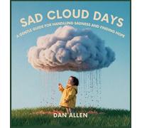 Sad Cloud Days: A Gentle Guide for Kids on Handling Sadness and Finding Hope: 7