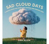 Sad Cloud Days: A Gentle Guide for Kids on Handling Sadness and Finding Hope: 7