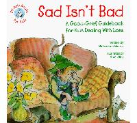 Sad Isn't Bad: A Good-Grief Guidebook for Kids Dealing With Loss