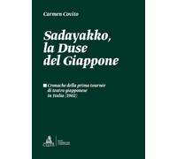 Sadayakko, la Duse del Giappone. Cronache della prima tournée di teatro gi...