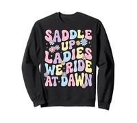 Saddle Up Ladies We Ride At Dawn Felpa