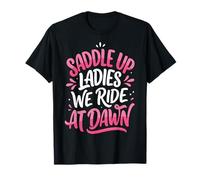 Saddle Up Ladies We Ride At Dawn Maglietta