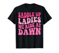 Saddle Up Ladies We Ride At Dawn Maglietta