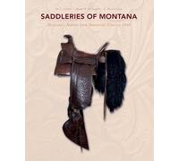 Saddleries of Montana: Montana's Makers from Territorial Times to 1940