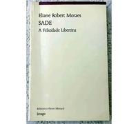 sade a felicidade libertina de eliane robert moraes pela Ed. 1994