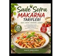 Sade Sofra - Makarna Tarifleri: Basit • Pratik • Ekonomik • Lezzetli 25 Kolay Makarna Tarifi, Akdeniz Mutfağından İlham Alan Sağlıklı Lezzetler ve Makarna Pişirme Püf Noktaları