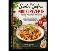 Sade Sofra - Nudelrezepte: Einfach • Praktisch • Preiswert • 25 leckere Nudelrezepte, inspiriert von der mediterranen Küche, mit gesunden Zutaten und wertvollen Tipps zum perfekten Nudelkochen