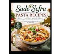 Sade Sofra - Pasta Recipes: Simple • Practical • Budget-Friendly • 25 Delicious Pasta Recipes Inspired by Mediterranean Cuisine with Healthy Ingredients and Essential Tips for Perfect Pasta