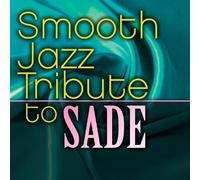 Sade Tribute - Smooth Jazz Tribute To Sade