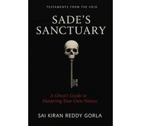 Sade's Sanctuary: A Ghost's Guide to Mastering Your Own Nature