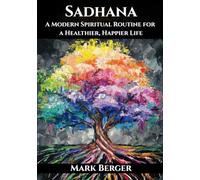 Sadhana: A Modern Spiritual Routine for a Healthier, Happier Life