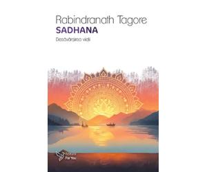 Sadhana. Desavarsirea vietii - Rabindranath Tagore, Editie in limba romana