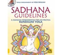 Sadhana guidelines. Il manuale fondamentale per chi pratica Kundalini yoga