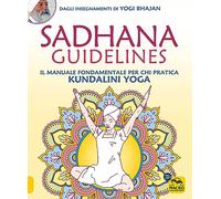 Sadhana guidelines. Il manuale fondamentale per chi pratica Kundalini yoga