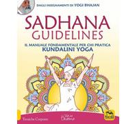 Sadhana guidelines. Il manuale fondamentale per chi pratica Kundalini yoga di Yo