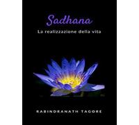 Sadhana. La realizzazione della vita. Nuova ediz.