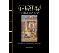 Sa'di Shirazi Gulistan Illustrated: The Rose Garden (Copertina rigida)