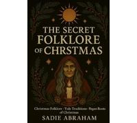 Sadie Abraham The Secret Folklore of Christmas (Tascabile)