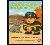 Sadie and Friends Series: Sadie Meets Firefighter Hunter