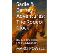 Sadie & Barney Adventures: The Rodeo Clock: One Girl. One Horse. Endless Adventures.