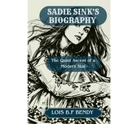 SADIE SINK'S BIOGRAPHY: The Quiet Ascent of a Modern Star