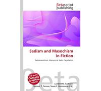 Sadism and Masochism in Fiction: Sadomasochism, Marquis de Sade, Flagellation