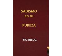 SADISMO EN SU PUREZA: (Autopsia de un verdugo): 13