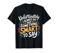 Sadly I Always Have Something Smart to Say |- Maglietta