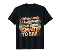 Sadly I Always Have Something Smart to Say - Maglietta