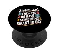 Sadly I Always Have Something Smart to Say - PopSockets PopGrip Adesivo