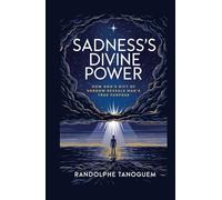 Sadness’s Divine Power: How God’s Gift of Sorrow Reveals Man’s True Purpose