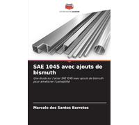 SAE 1045 avec ajouts de bismuth: Une étude sur l'acier SAE 1045 avec ajouts de bismuth pour améliorer l'usinabilité