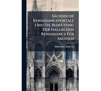 Sächsische Renaissanceportale Und Die Bedeutung Der Hallischen Renaissance FÃ1/4r Sachsen