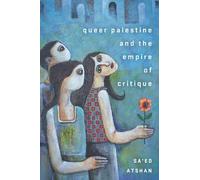 Sa'ed Atshan Queer Palestine and the Empire of Critique (Copertina rigida)