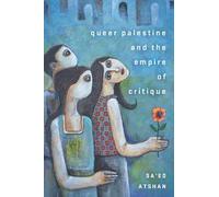 Sa'ed Atshan Queer Palestine and the Empire of Critique (Copertina rigida)