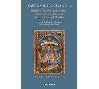 «SAEPE MIHI COGITANTI...». STUDI DI FILOSOFIA TARDO-ANTICA, MEDIEVALE E UMANISTI