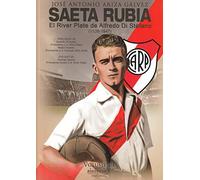 Saeta Rubia : el River Plate de Alfredo Di Stéfano, 1926-1947