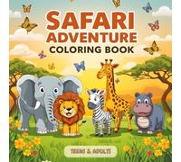 Safari Adventure Coloring Book: Animals To Color For Teens & Adults For Stress Relief, Anxiety And For The Lovers Of Art: For Teens and Adults | 40 ... Bold Lines, For Safari Coloring Experience