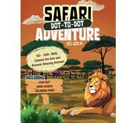 Safari Adventure Dot-to-Dot Book for Kids Ages 7+: Explore, Connect, and Have Fun with Safari Animal Puzzles! | 8.5x11 Inch | Ideal as a gift for young explorers!
