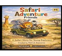 SAFARI ADVENTURE FRIENDS: A Safari Story for Young Eplorers