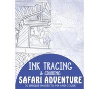 Safari Adventure Ink Tracing Coloring Book for Adults: 30 Unique Illustrations to Ink and Color