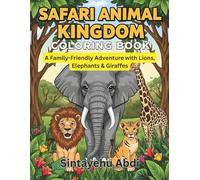 SAFARI ANIMAL KINGDOM COLORING BOOK: A Family-Friendly Adventure with Lions, Elephants & Giraffes