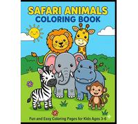 Safari Animals Coloring Book for Kids Ages 3-6: Fun and Easy Coloring Pages Featuring Lions, Elephants, Giraffes, Zebras, Monkeys, Hippos, Pandas, and More Cute Safari Animals