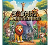 Safari Ausmalbuch für kleine Entdecker ab 4: 50 Safari Tiere für Einzigartigen Ausmalspaß